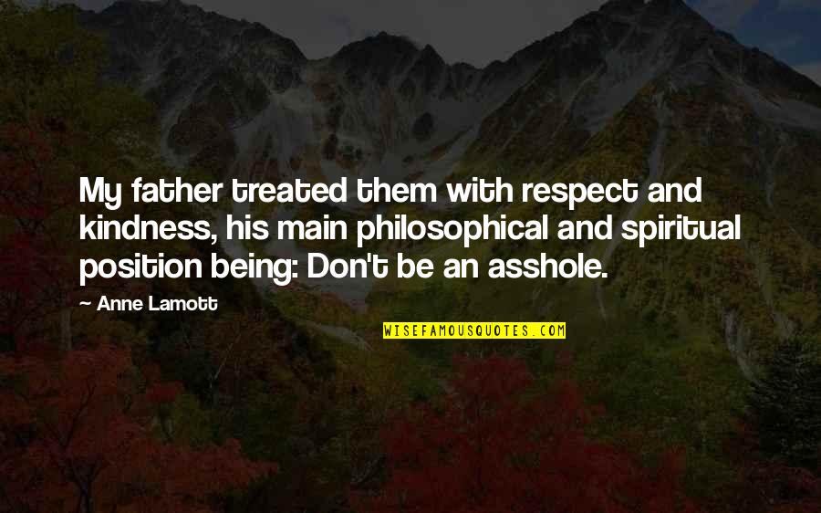 Being Father Quotes By Anne Lamott: My father treated them with respect and kindness,