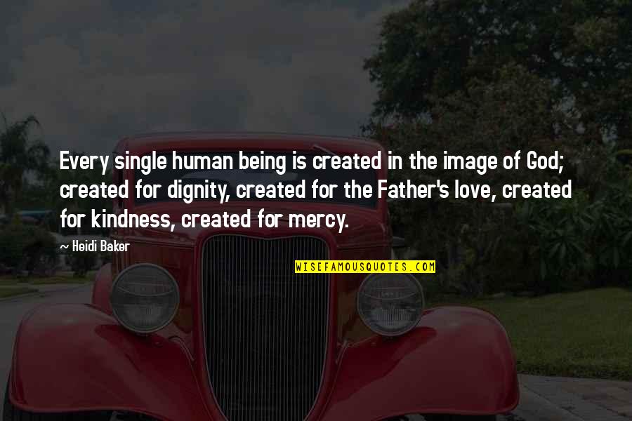 Being Father Quotes By Heidi Baker: Every single human being is created in the