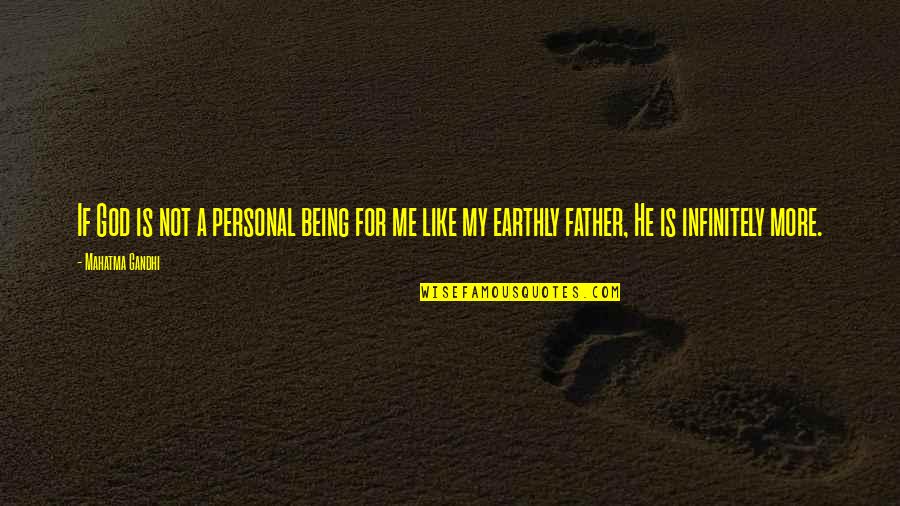 Being Father Quotes By Mahatma Gandhi: If God is not a personal being for