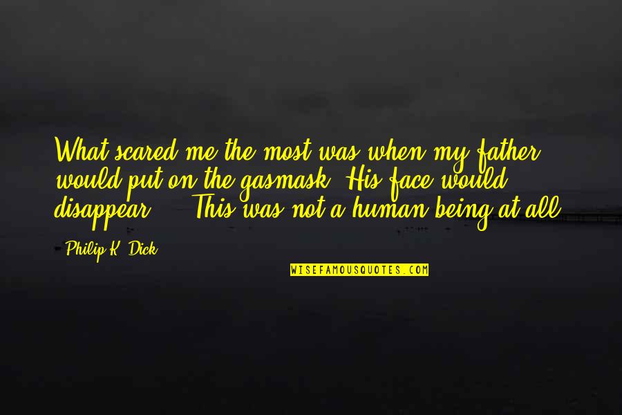 Being Father Quotes By Philip K. Dick: What scared me the most was when my