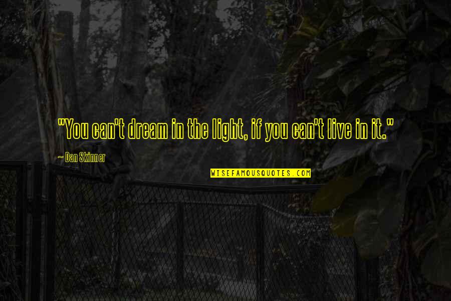 Being Fed Up Quotes By Dan Skinner: "You can't dream in the light, if you