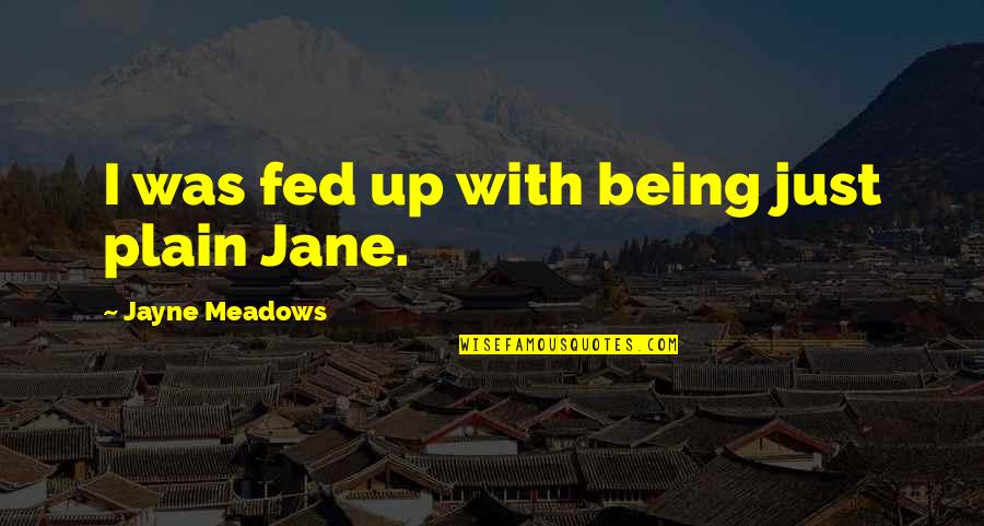 Being Fed Up Quotes By Jayne Meadows: I was fed up with being just plain