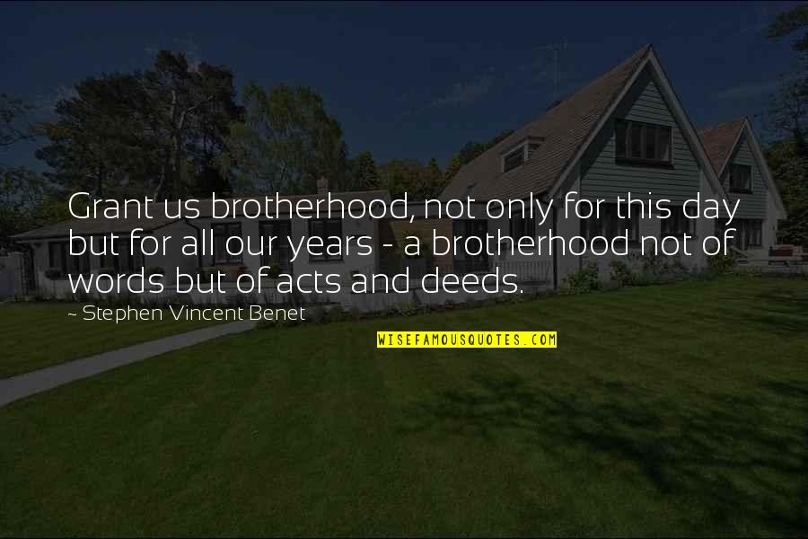 Being Fed Up Quotes By Stephen Vincent Benet: Grant us brotherhood, not only for this day