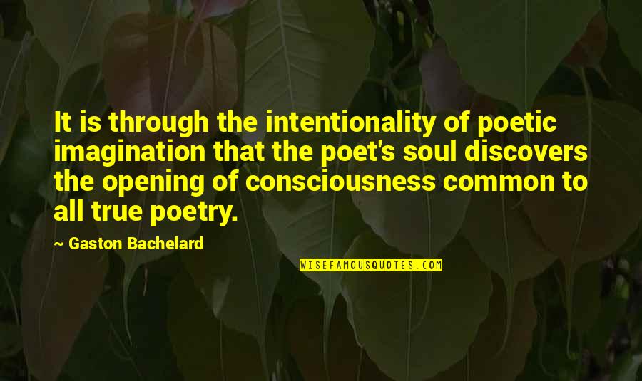 Being Fed Up With Bullshit Quotes By Gaston Bachelard: It is through the intentionality of poetic imagination