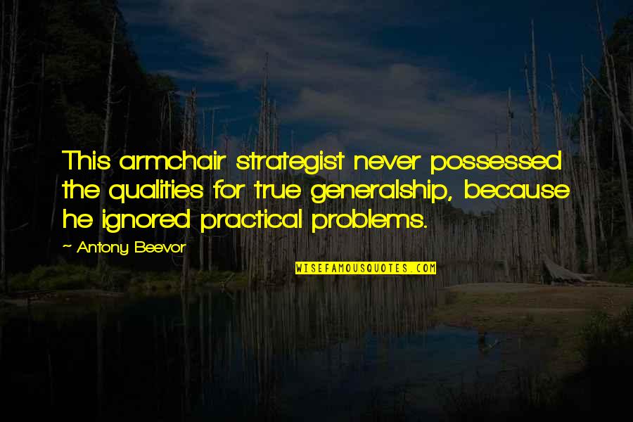 Being Feeling Less Quotes By Antony Beevor: This armchair strategist never possessed the qualities for Being Feeling Less Quotes By Antony Beevor: This armchair strategist never possessed the qualities for