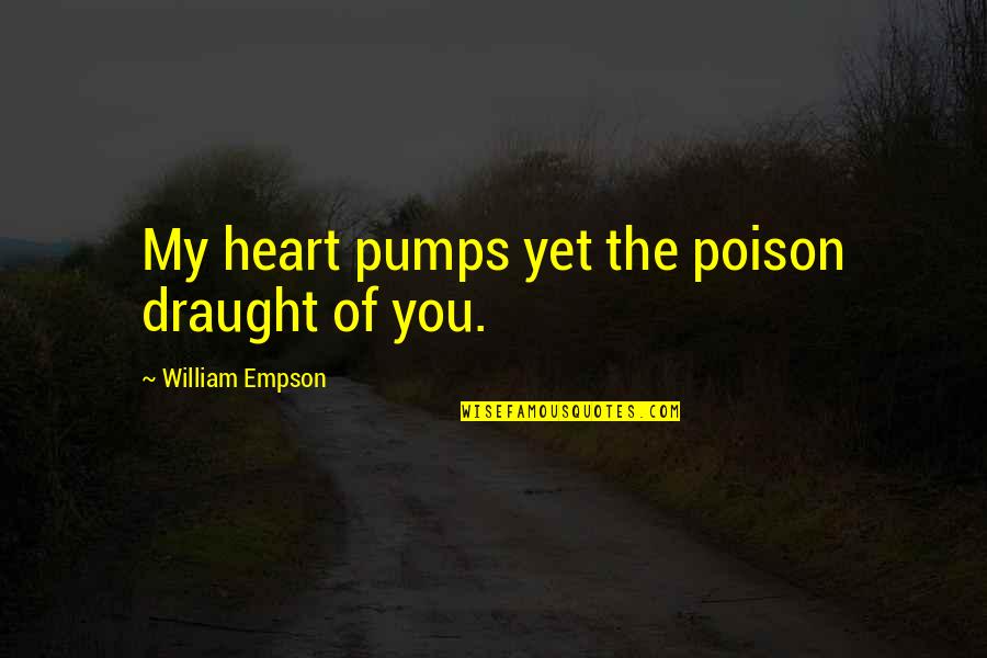 Being Feeling Less Quotes By William Empson: My heart pumps yet the poison draught of