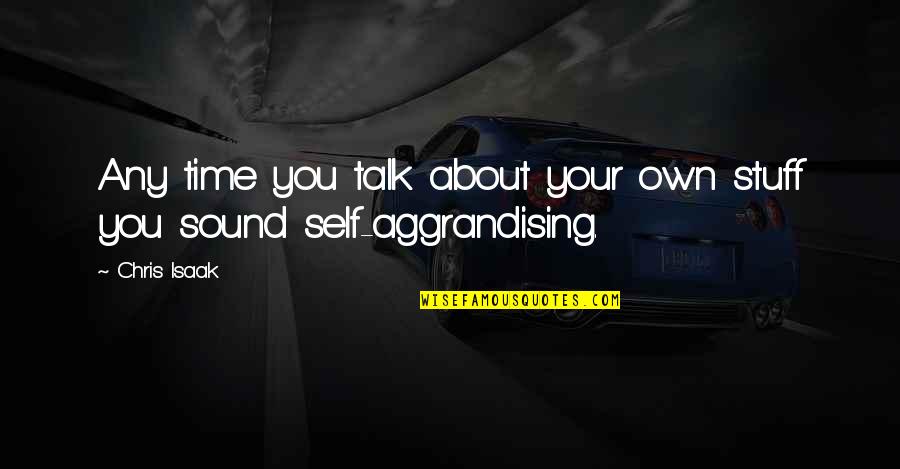 Being Fifty Years Old Quotes By Chris Isaak: Any time you talk about your own stuff