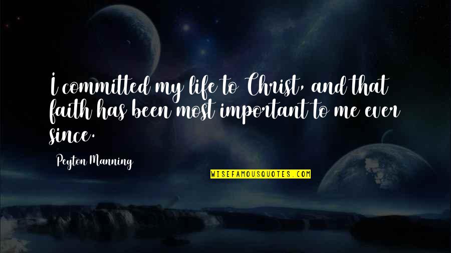 Being Fifty Years Old Quotes By Peyton Manning: I committed my life to Christ, and that Being Fifty Years Old Quotes By Peyton Manning: I committed my life to Christ, and that