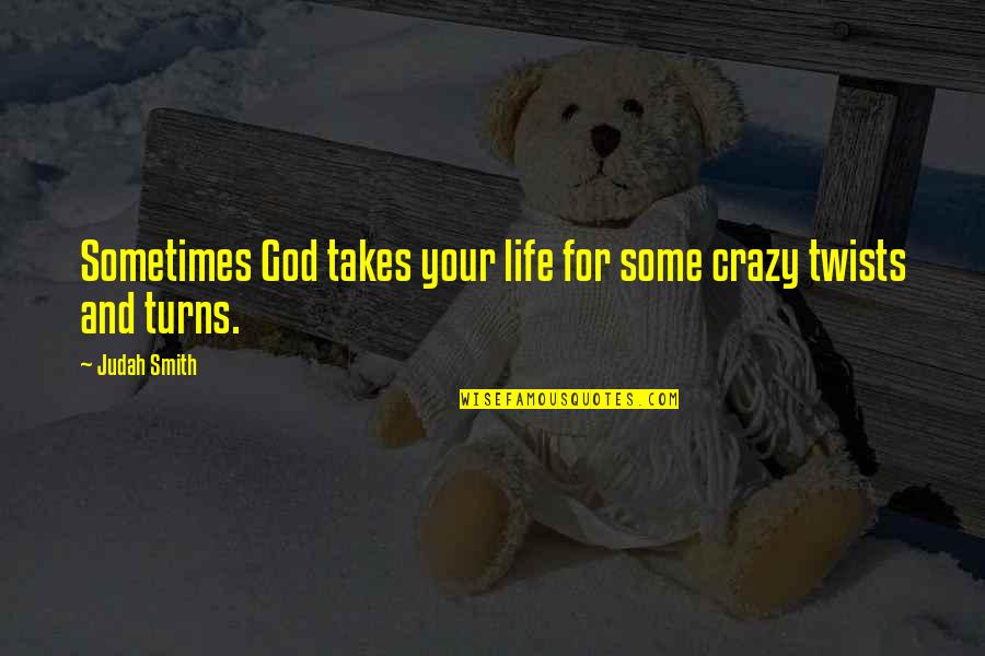 Being Figuratively Blind Quotes By Judah Smith: Sometimes God takes your life for some crazy