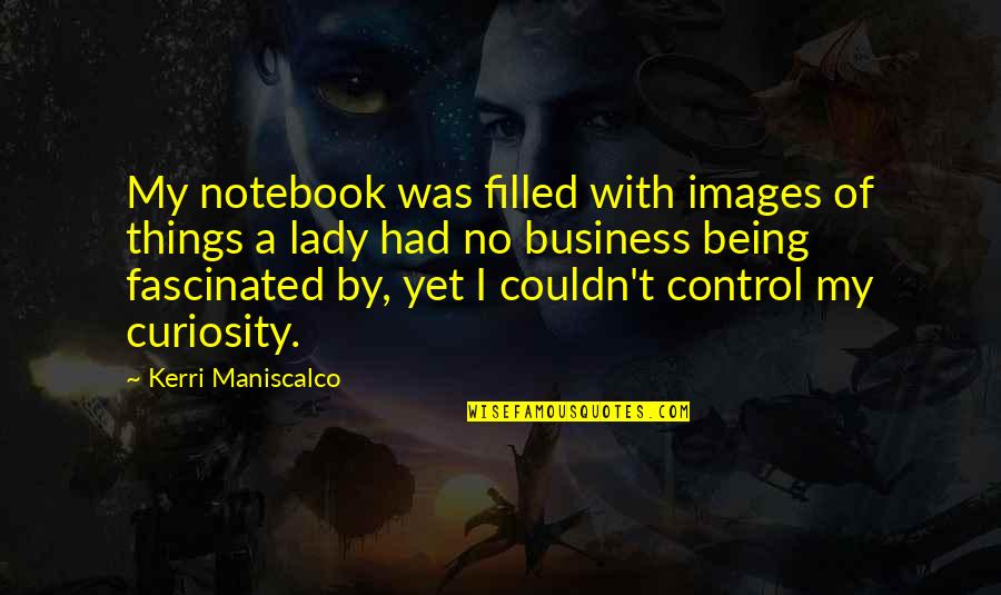 Being Filled Quotes By Kerri Maniscalco: My notebook was filled with images of things