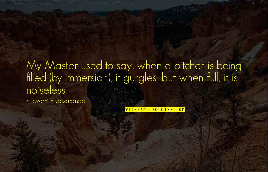 Being Filled Quotes By Swami Vivekananda: My Master used to say, when a pitcher