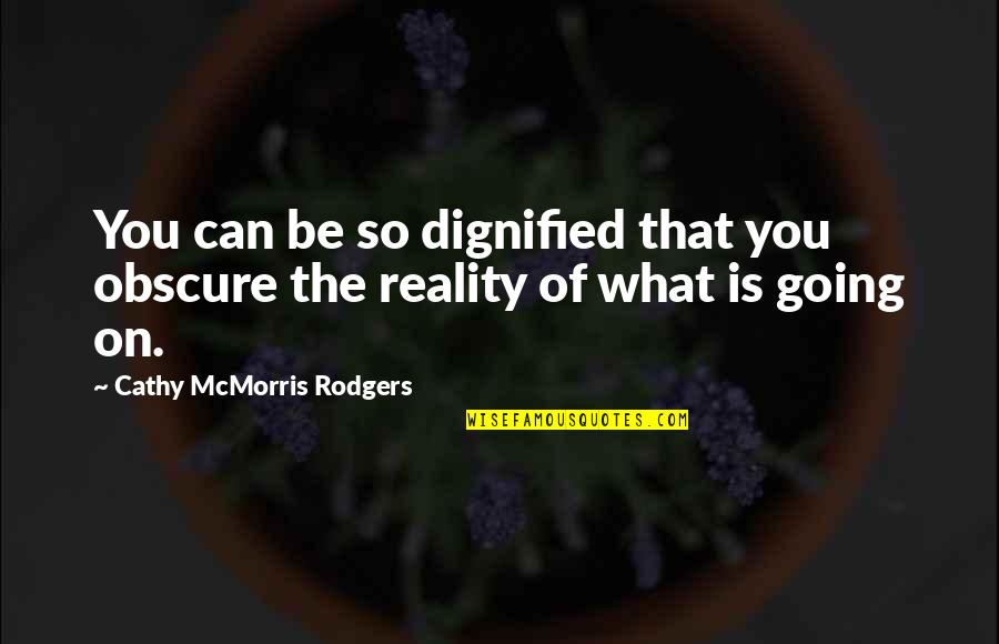 Being Filled With Joy Quotes By Cathy McMorris Rodgers: You can be so dignified that you obscure