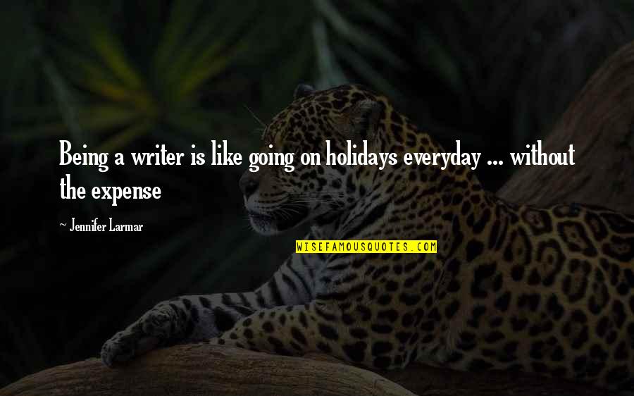 Being Filled With Love Quotes By Jennifer Larmar: Being a writer is like going on holidays