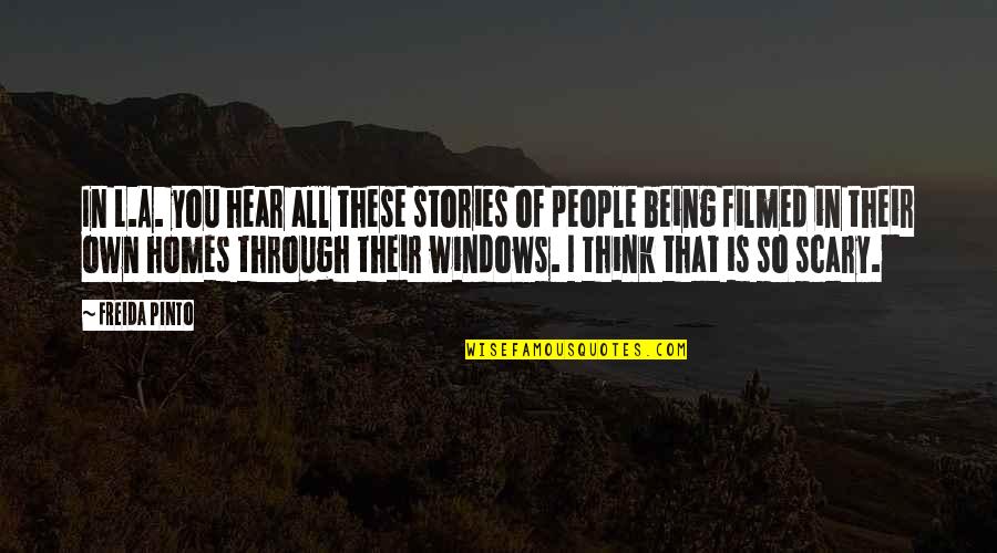 Being Filmed Quotes By Freida Pinto: In L.A. you hear all these stories of