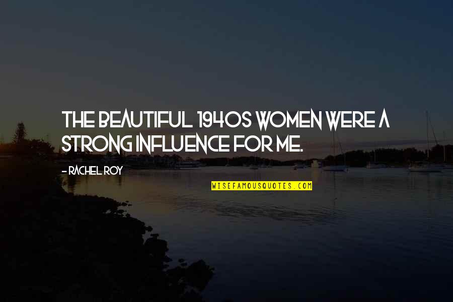 Being Financially Literate Quotes By Rachel Roy: The beautiful 1940s women were a strong influence