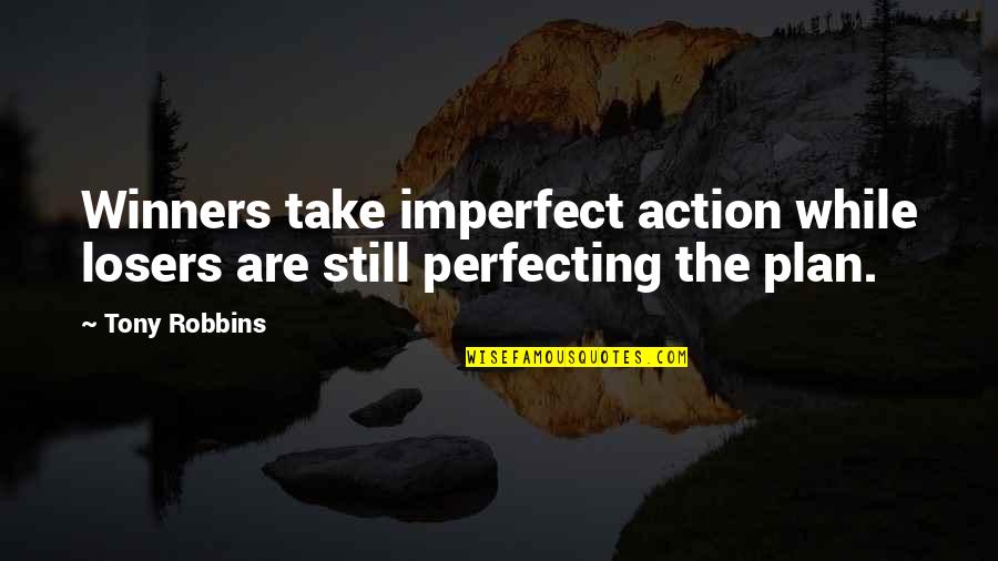Being Financially Literate Quotes By Tony Robbins: Winners take imperfect action while losers are still