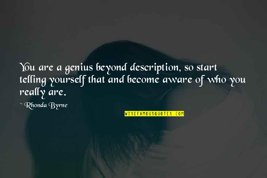 Being Financially Wealthy Quotes By Rhonda Byrne: You are a genius beyond description, so start