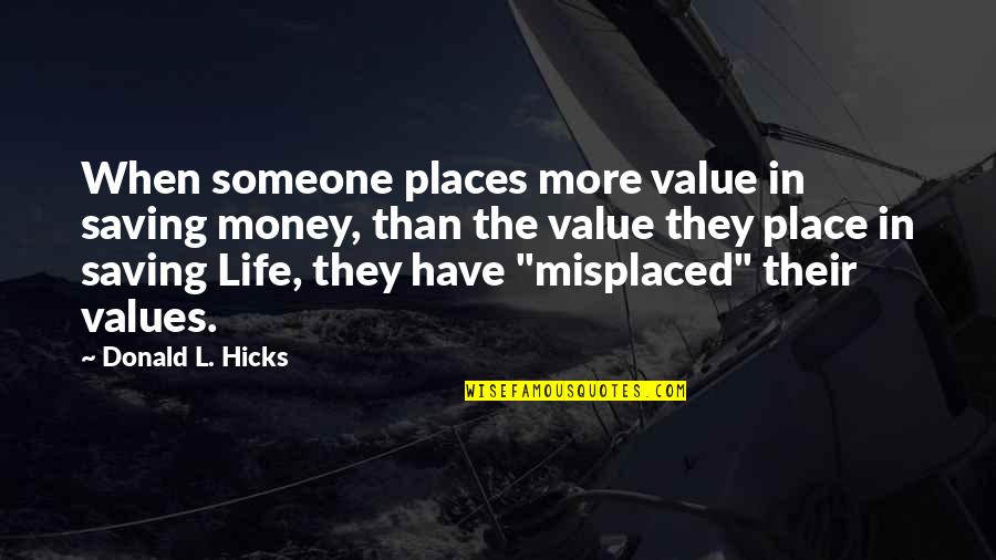 Being Finished Quotes By Donald L. Hicks: When someone places more value in saving money,