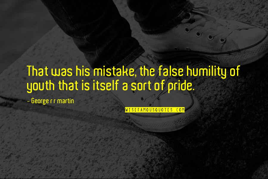 Being Finished Quotes By George R R Martin: That was his mistake, the false humility of