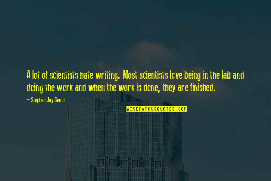 Being Finished Quotes By Stephen Jay Gould: A lot of scientists hate writing. Most scientists