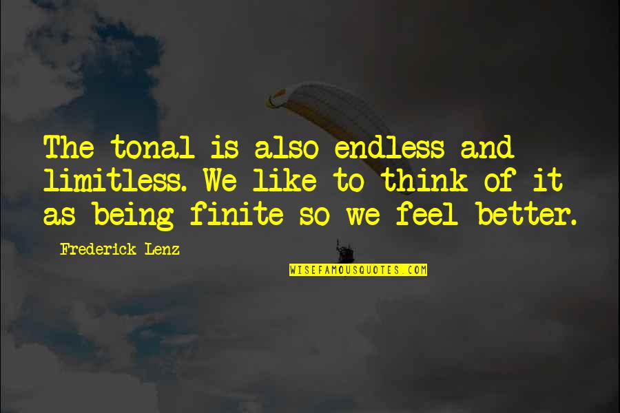Being Finite Quotes By Frederick Lenz: The tonal is also endless and limitless. We