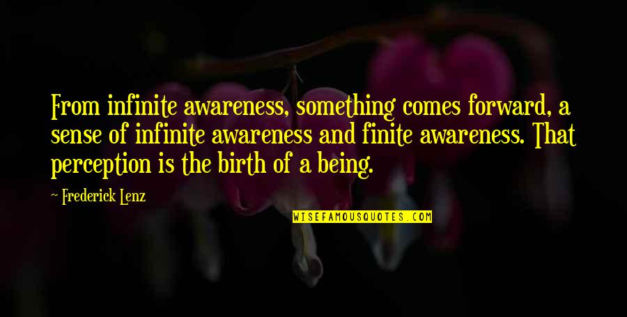 Being Finite Quotes By Frederick Lenz: From infinite awareness, something comes forward, a sense