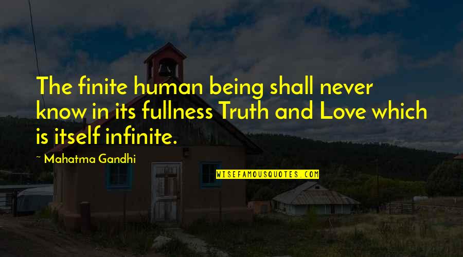 Being Finite Quotes By Mahatma Gandhi: The finite human being shall never know in