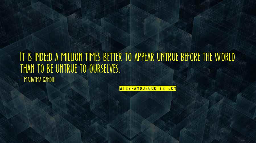 Being Finite Quotes By Mahatma Gandhi: It is indeed a million times better to