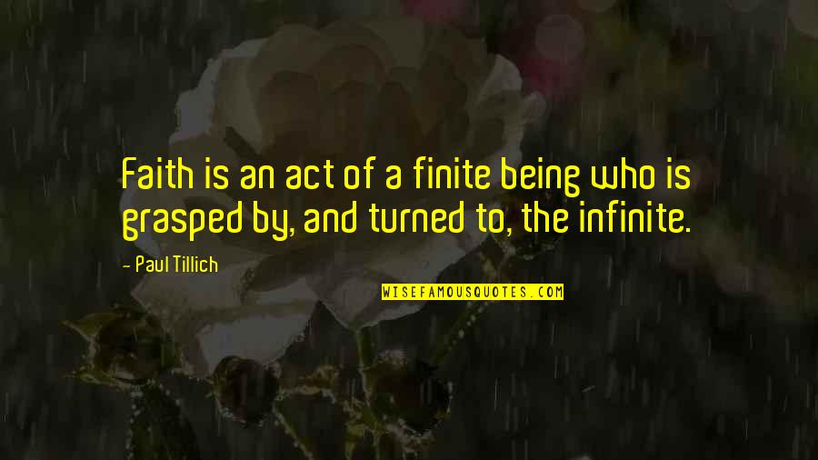Being Finite Quotes By Paul Tillich: Faith is an act of a finite being