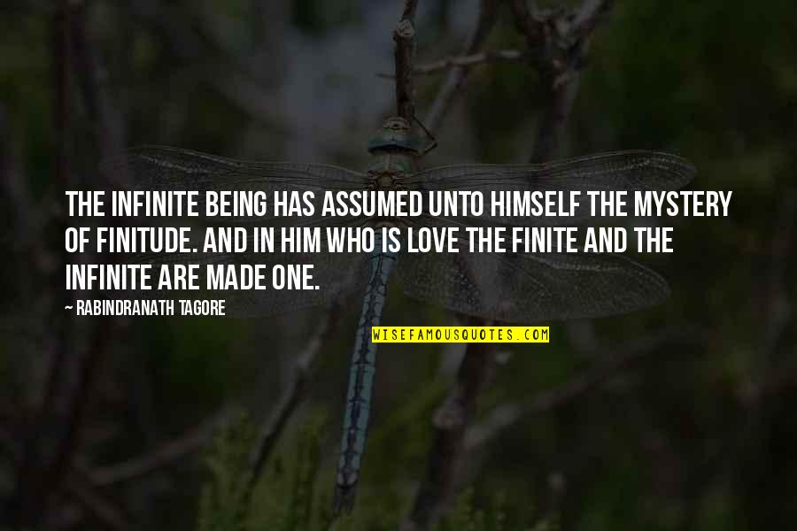 Being Finite Quotes By Rabindranath Tagore: The infinite being has assumed unto himself the