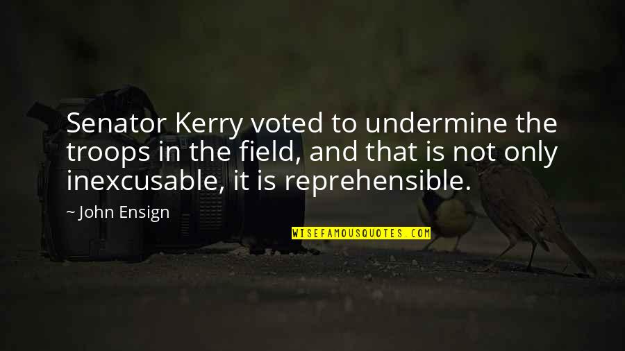 Being Firefighter Quotes By John Ensign: Senator Kerry voted to undermine the troops in