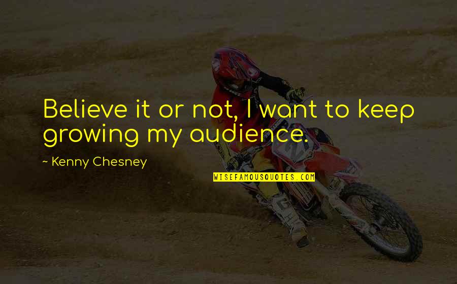 Being First Generation Quotes By Kenny Chesney: Believe it or not, I want to keep