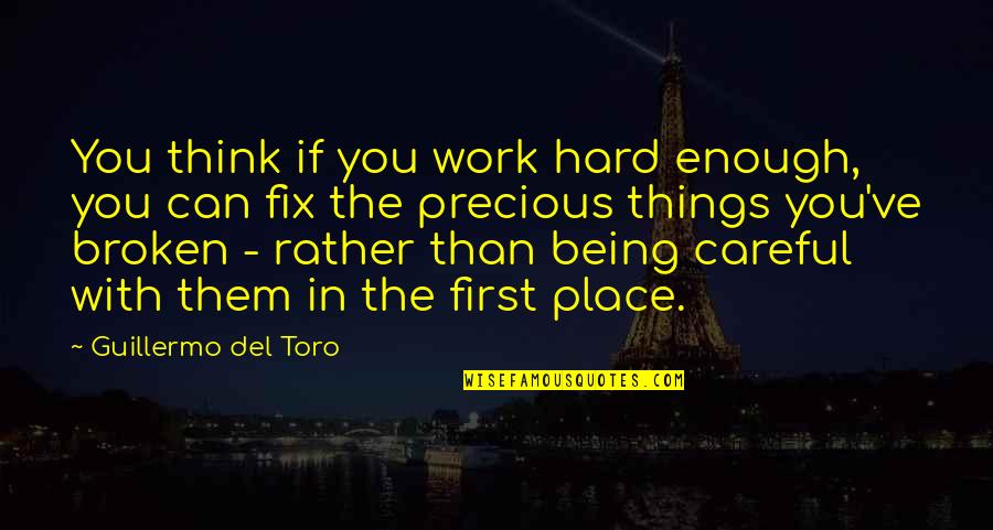 Being First Place Quotes By Guillermo Del Toro: You think if you work hard enough, you
