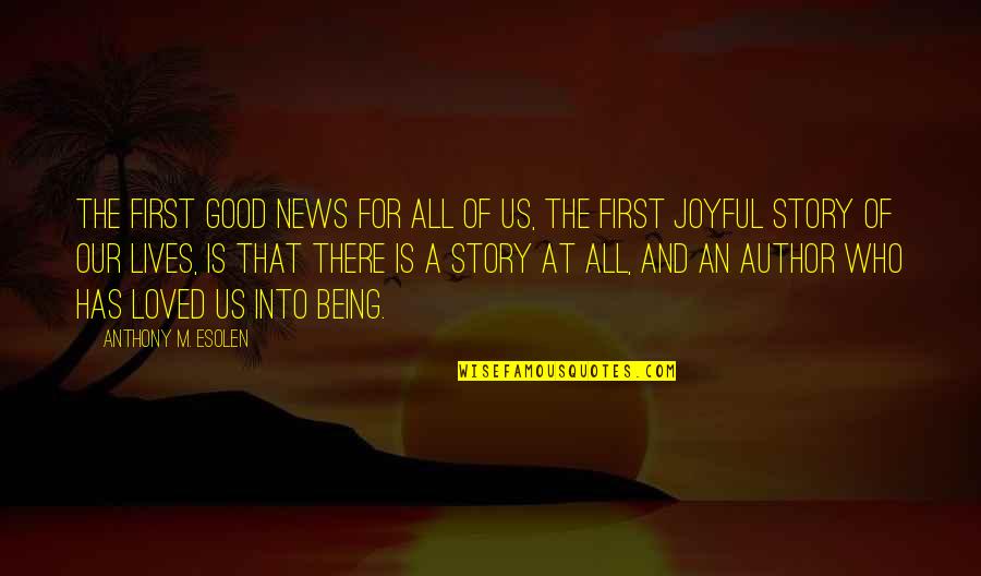 Being First Quotes By Anthony M. Esolen: The first good news for all of us,