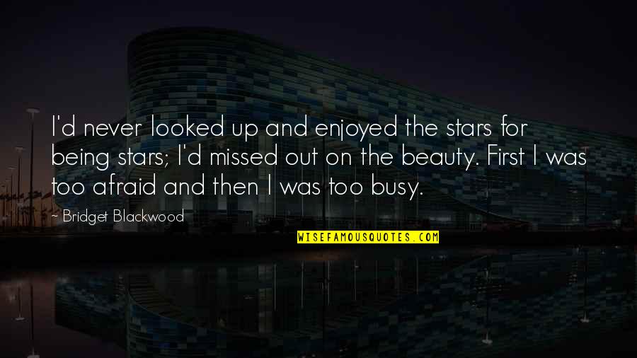 Being First Quotes By Bridget Blackwood: I'd never looked up and enjoyed the stars