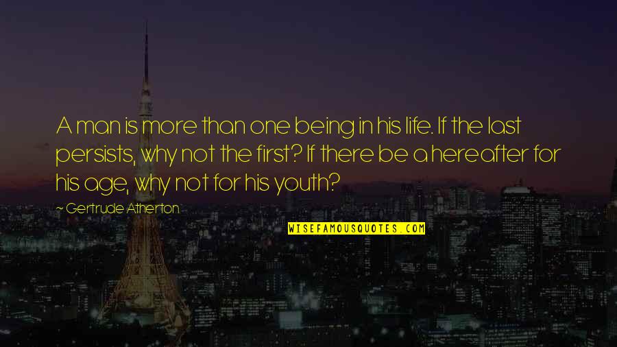 Being First Quotes By Gertrude Atherton: A man is more than one being in