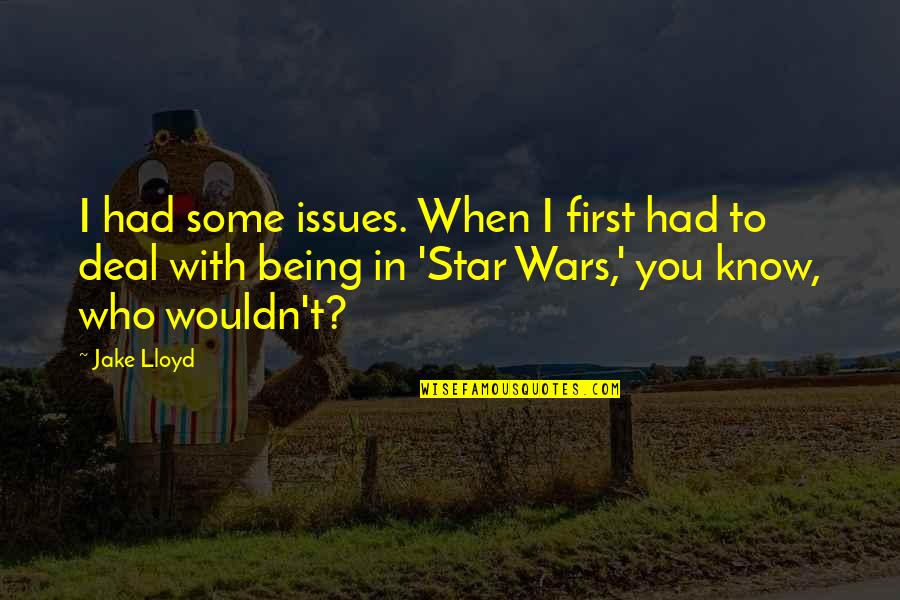 Being First Quotes By Jake Lloyd: I had some issues. When I first had