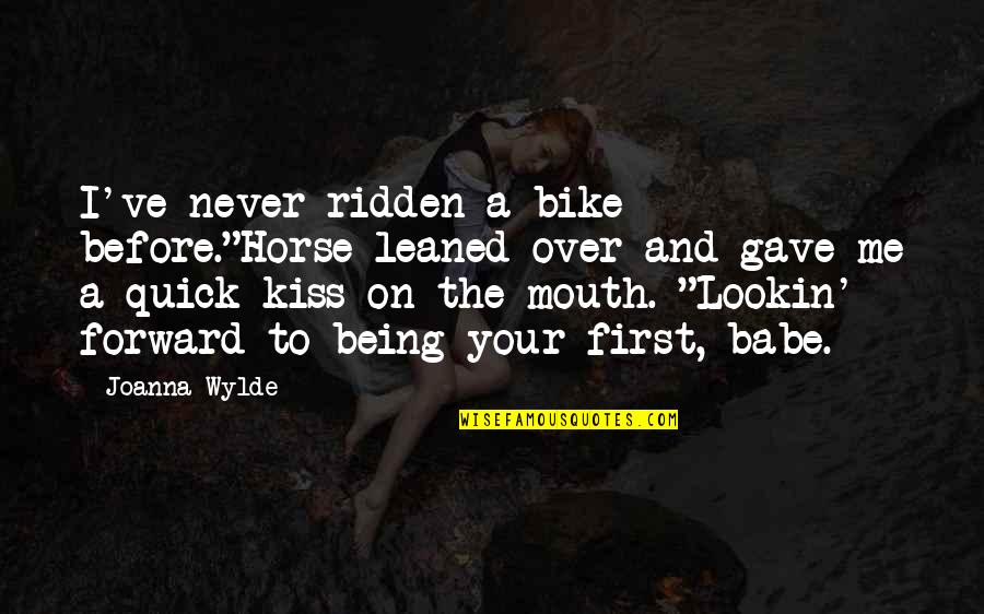 Being First Quotes By Joanna Wylde: I've never ridden a bike before."Horse leaned over