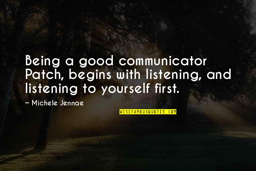 Being First Quotes By Michele Jennae: Being a good communicator Patch, begins with listening,