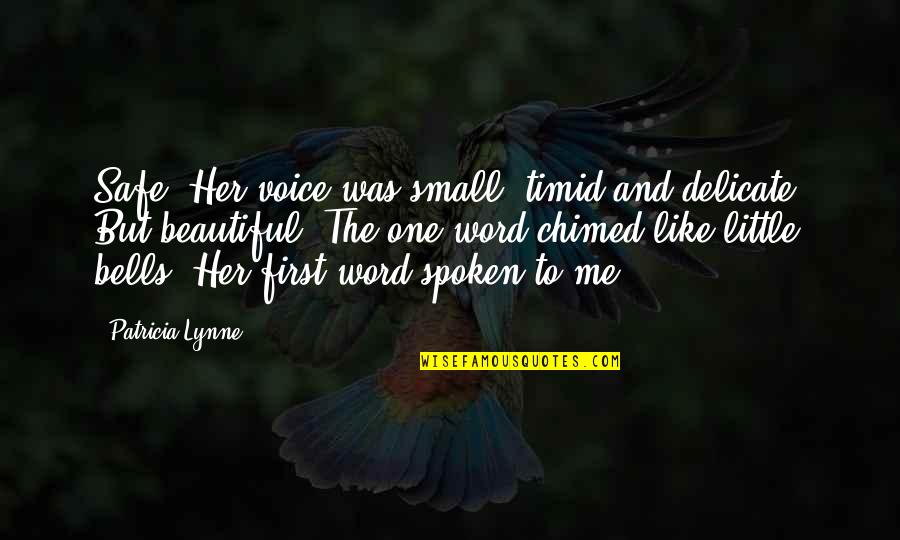 Being First Quotes By Patricia Lynne: Safe? Her voice was small, timid and delicate.