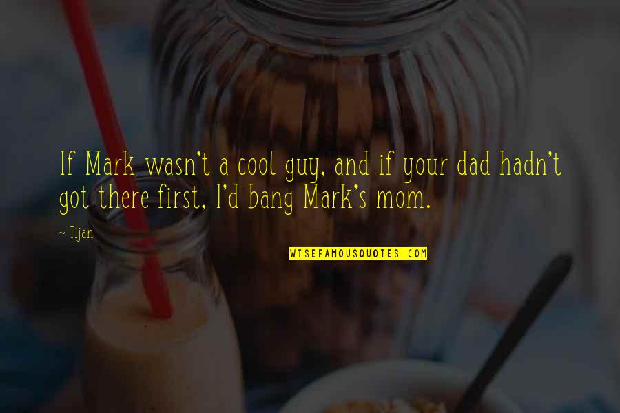 Being First Quotes By Tijan: If Mark wasn't a cool guy, and if