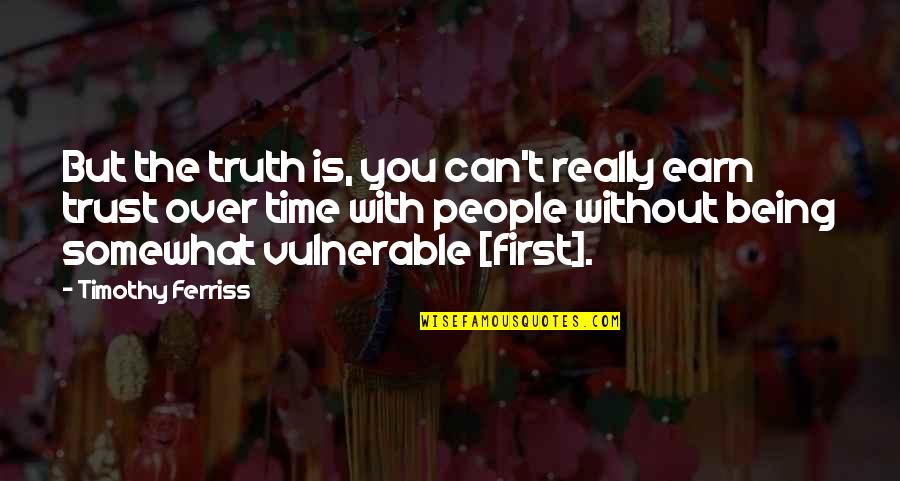 Being First Quotes By Timothy Ferriss: But the truth is, you can't really earn