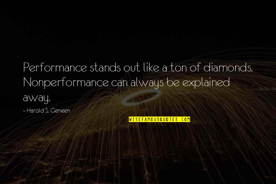 Being Fiscally Responsible Quotes By Harold S. Geneen: Performance stands out like a ton of diamonds.