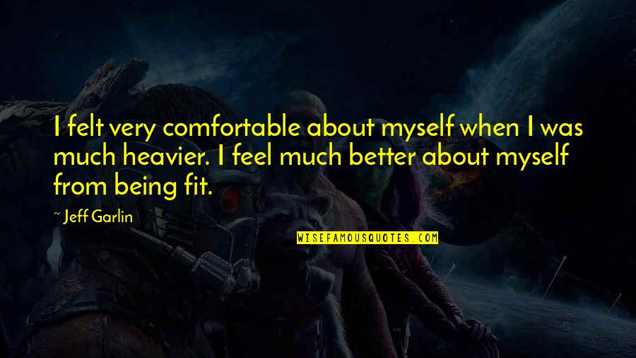 Being Fit Quotes By Jeff Garlin: I felt very comfortable about myself when I