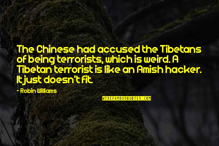 Being Fit Quotes By Robin Williams: The Chinese had accused the Tibetans of being