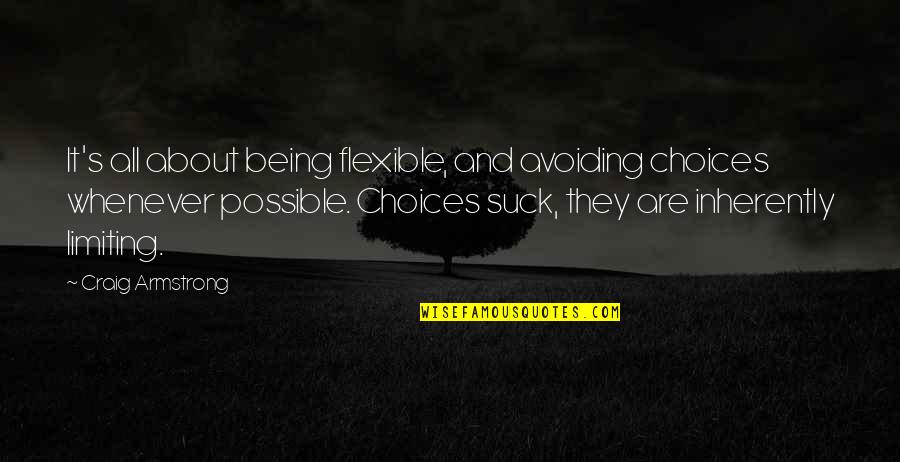 Being Flexible Quotes By Craig Armstrong: It's all about being flexible, and avoiding choices