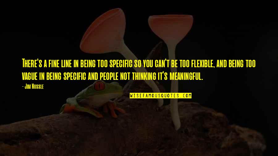 Being Flexible Quotes By Jim Nussle: There's a fine line in being too specific