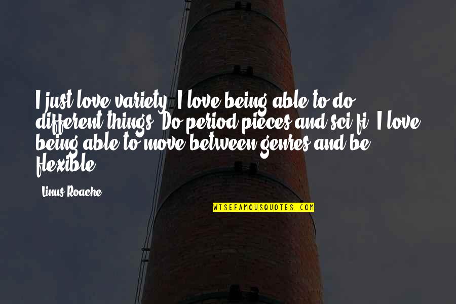 Being Flexible Quotes By Linus Roache: I just love variety. I love being able