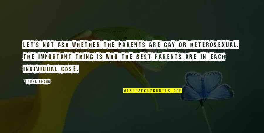 Being Flirty Quotes By Jens Spahn: Let's not ask whether the parents are gay Being Flirty Quotes By Jens Spahn: Let's not ask whether the parents are gay