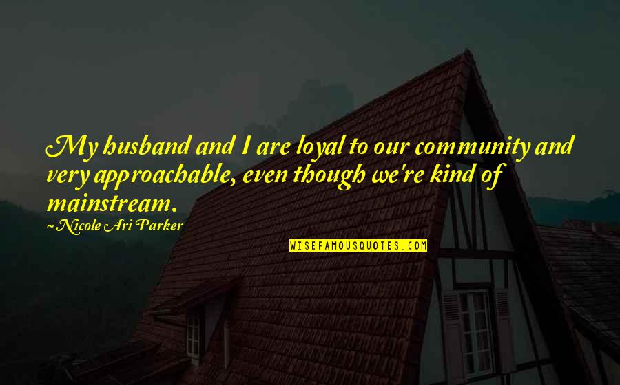Being Focussed Quotes By Nicole Ari Parker: My husband and I are loyal to our